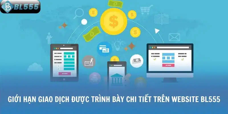 Giới hạn giao dịch được trình bày chi tiết trên website nhà cái