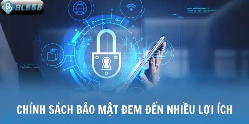 Chính sách bảo mật và lợi ích khi áp dụng