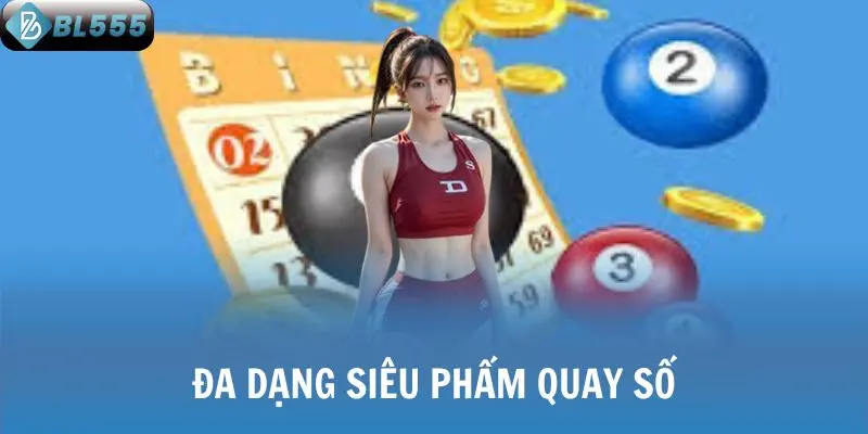 Đa dạng siêu phẩm quay số
