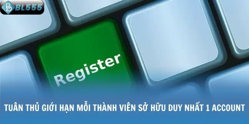 Tuân thủ giới hạn mỗi thành viên sở hữu duy nhất 1 account