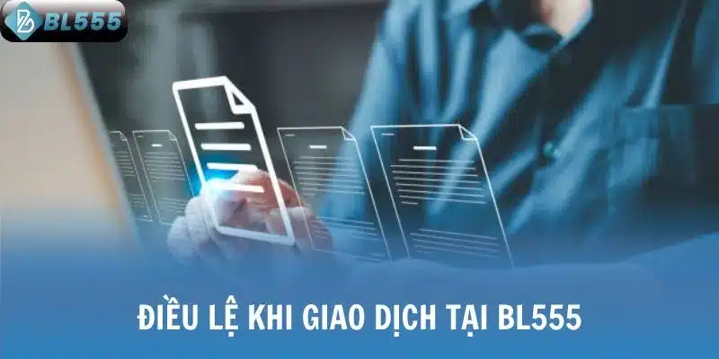 Điều lệ khi giao dịch tại BL555