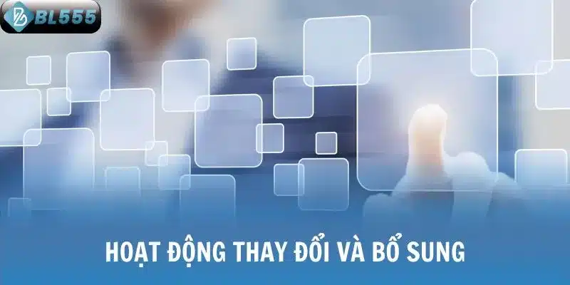 Hoạt động thay đổi và bổ sung