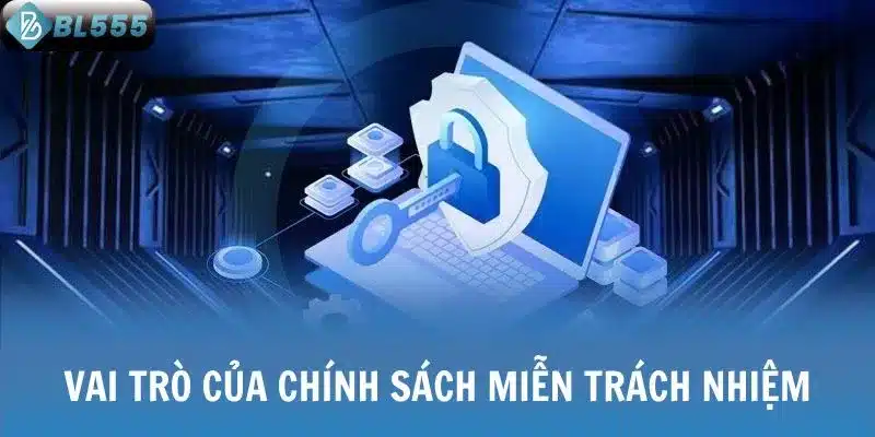 Vai trò chính sách miễn trách nhiệm với BL555