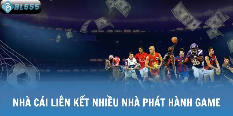 Nhà cái liên kết nhiều nhà phát hành game