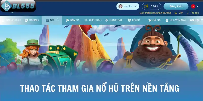 Những bước thao tác tham gia nổ hũ trên nền tảng