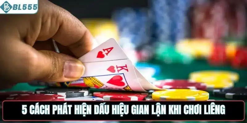 5 cách phát hiện dấu hiệu gian lận khi chơi liêng