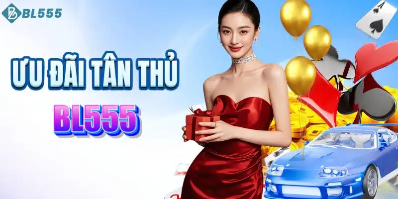 Khởi đầu suôn sẻ cùng BL555 với ưu đãi tân thủ