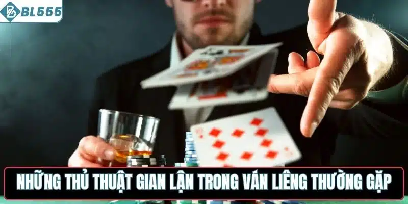 Những thủ thuật gian lận trong ván liêng thường gặp