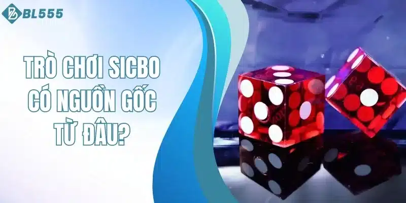 trò chơi sicbo có nguồn gốc từ đâu